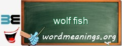 WordMeaning blackboard for wolf fish